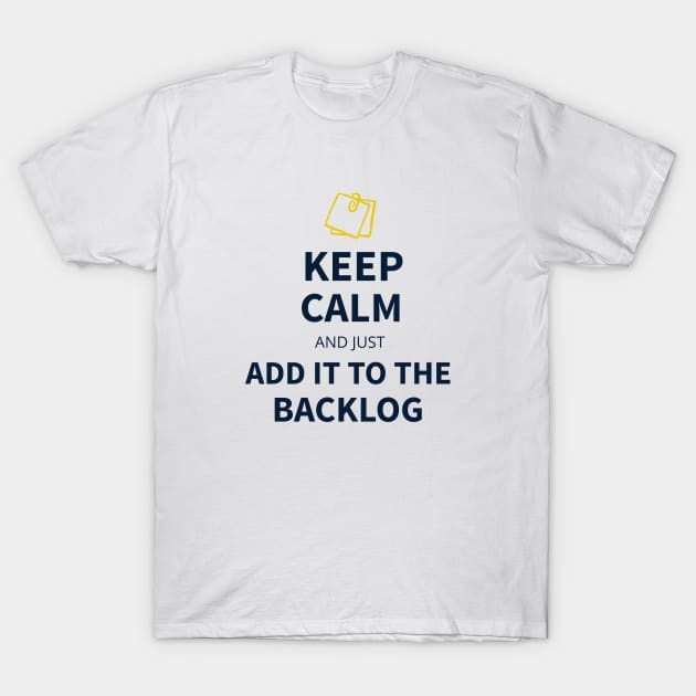 Keep calm and just add it to the backlog T-Shirt by Salma Satya and Co.